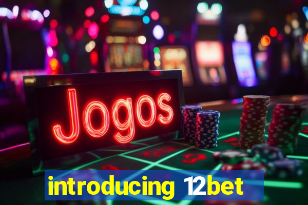 introducing 12bet